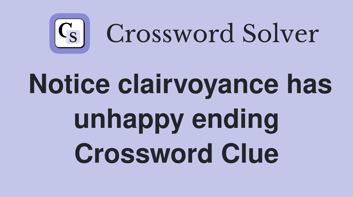 Notice clairvoyance has unhappy ending Crossword Clue