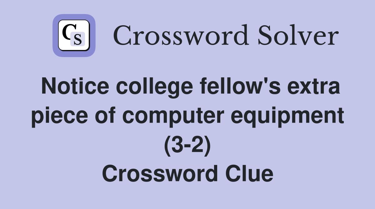 Notice college fellow's extra piece of computer equipment (3-2) Crossword Clue