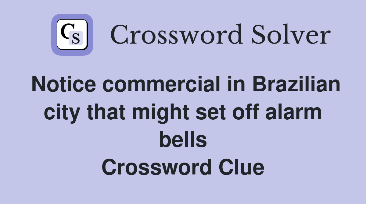 Notice commercial in Brazilian city that might set off alarm bells Crossword Clue