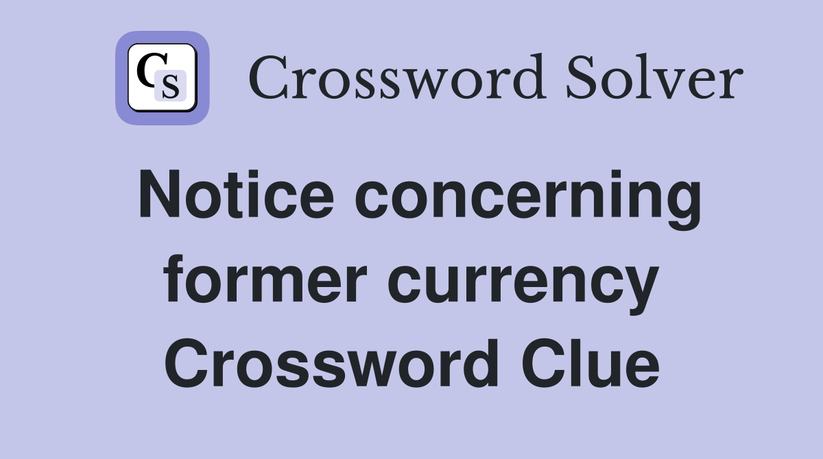 Notice concerning former currency Crossword Clue