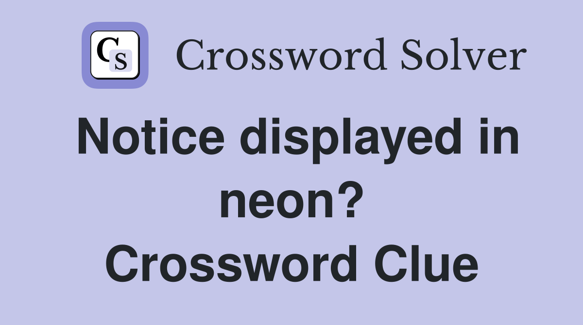 Notice displayed in neon? Crossword Clue