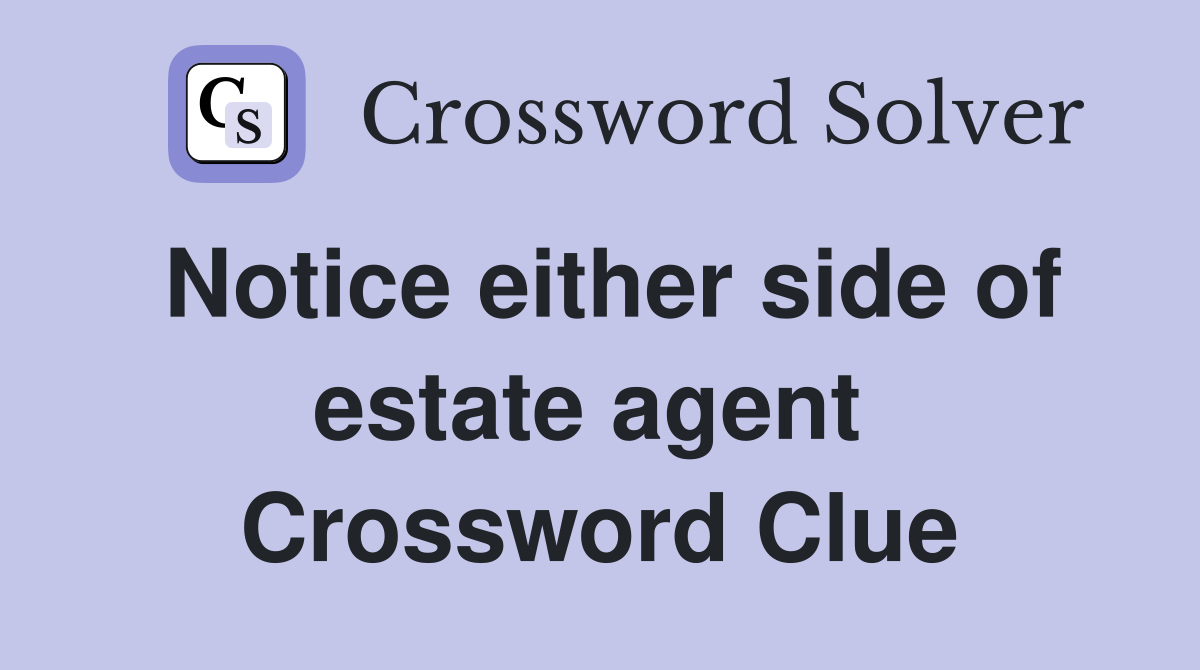 Notice either side of estate agent  Crossword Clue