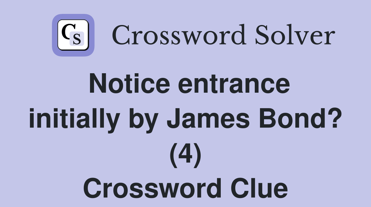 Notice entrance initially by James Bond? (4) Crossword Clue
