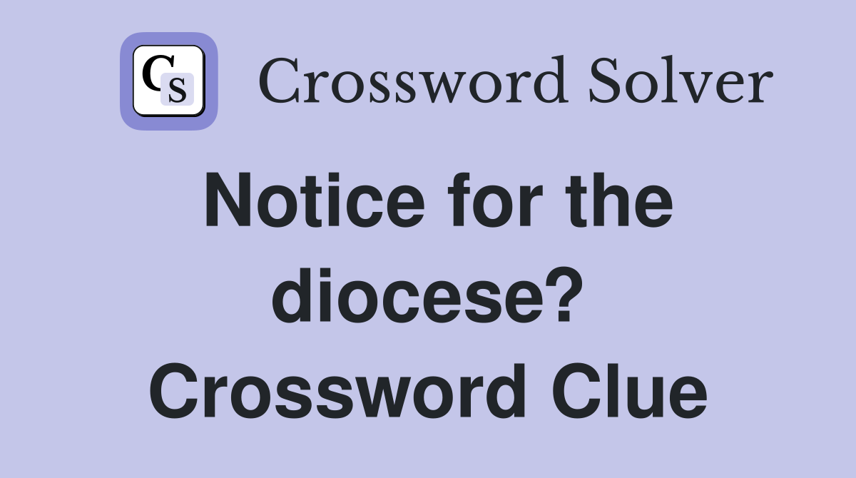 Notice for the diocese? Crossword Clue