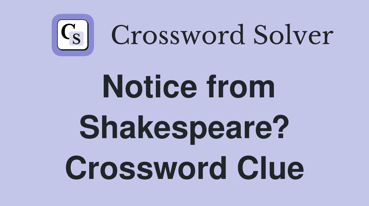 Notice from Shakespeare? Crossword Clue