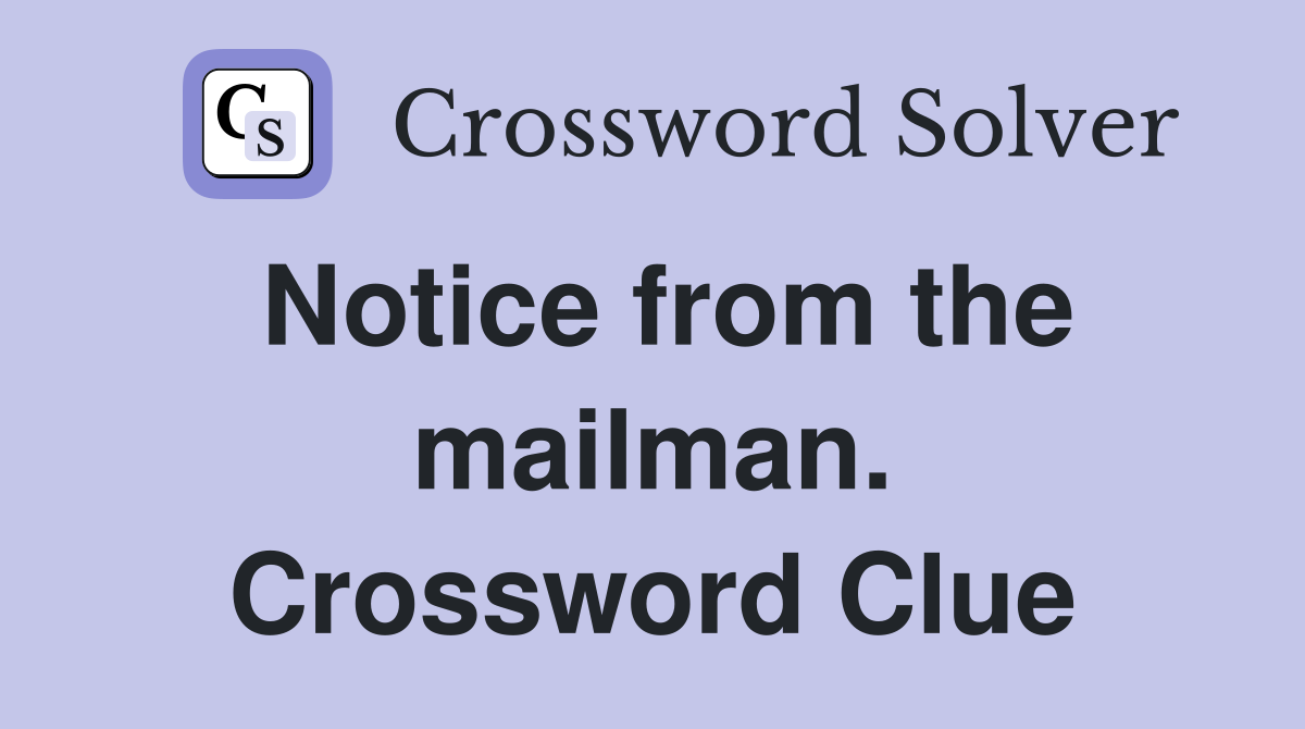 Notice from the mailman. Crossword Clue