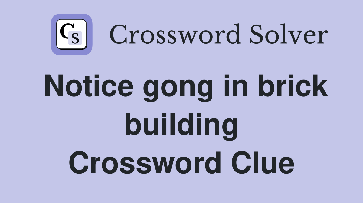 Notice gong in brick building Crossword Clue