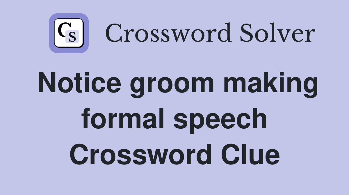 Notice groom making formal speech Crossword Clue