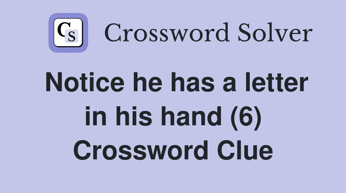Notice he has a letter in his hand (6) Crossword Clue