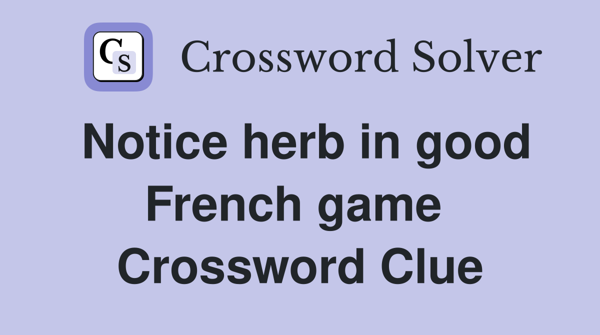 Notice herb in good French game  Crossword Clue