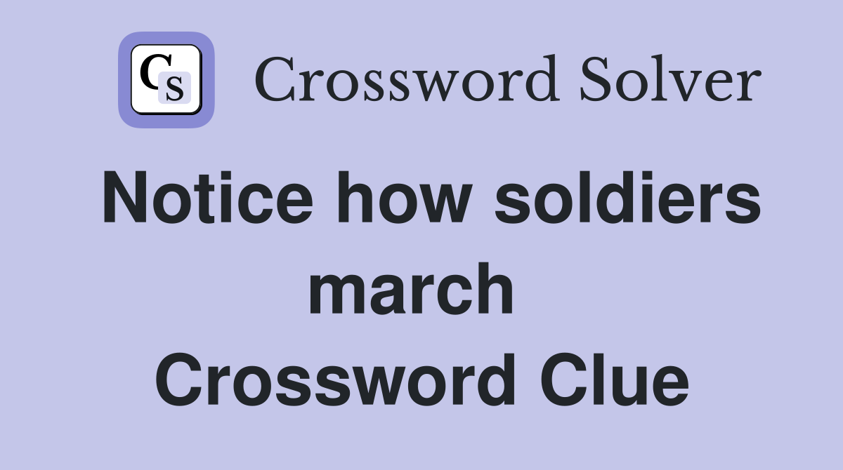 Notice how soldiers march  Crossword Clue