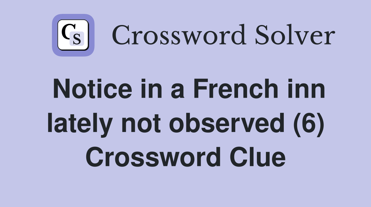 Notice in a French inn lately not observed (6) Crossword Clue