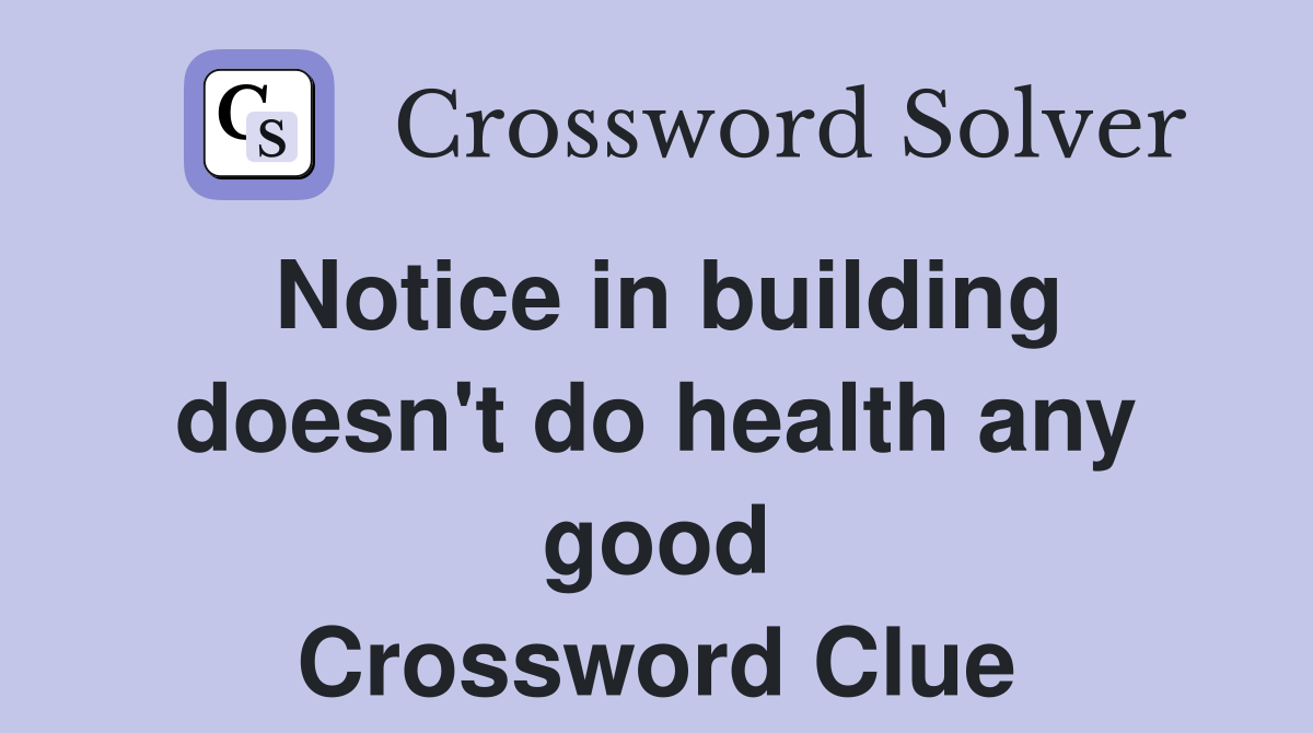 Notice in building doesn't do health any good Crossword Clue