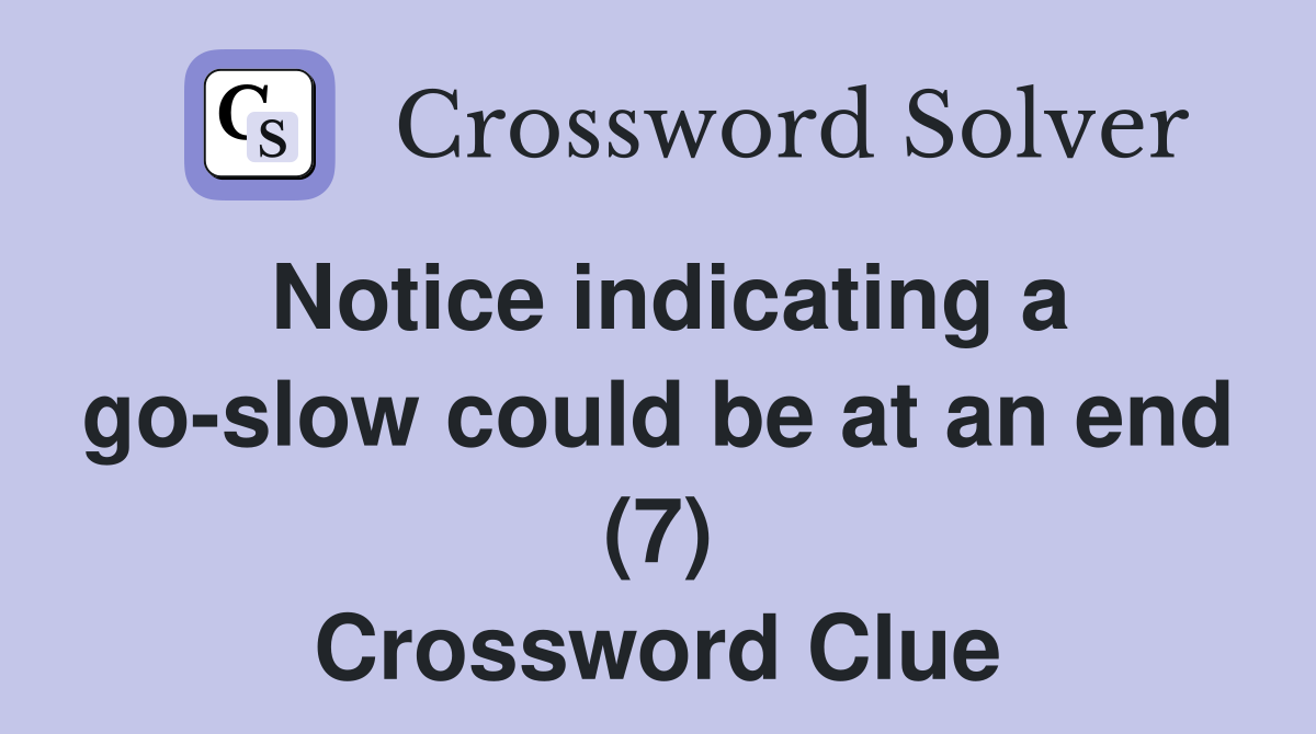 Notice indicating a go-slow could be at an end (7) Crossword Clue