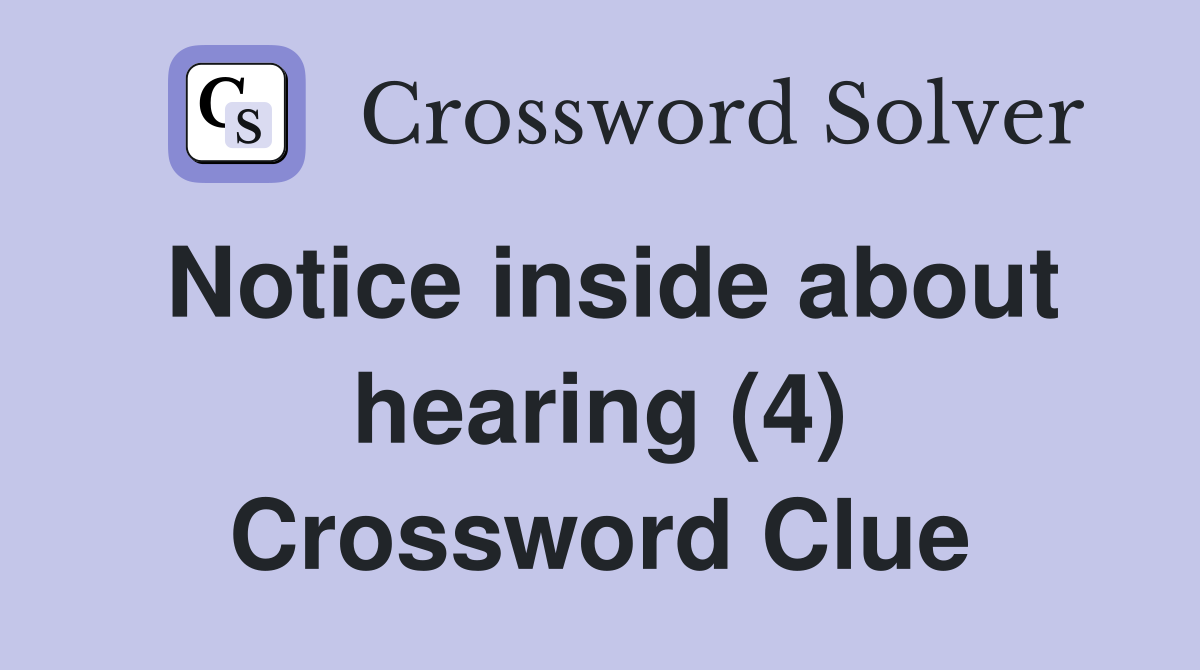 Notice inside about hearing (4) Crossword Clue