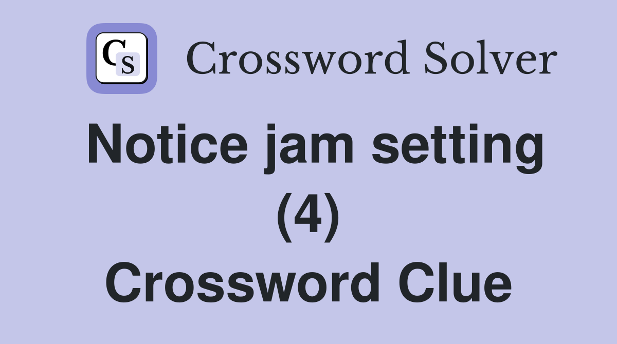 Notice jam setting (4) Crossword Clue