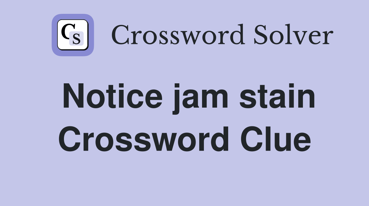 Notice jam stain Crossword Clue