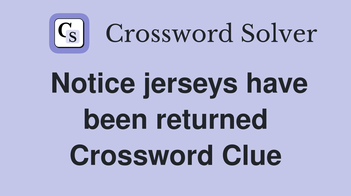 Notice jerseys have been returned Crossword Clue