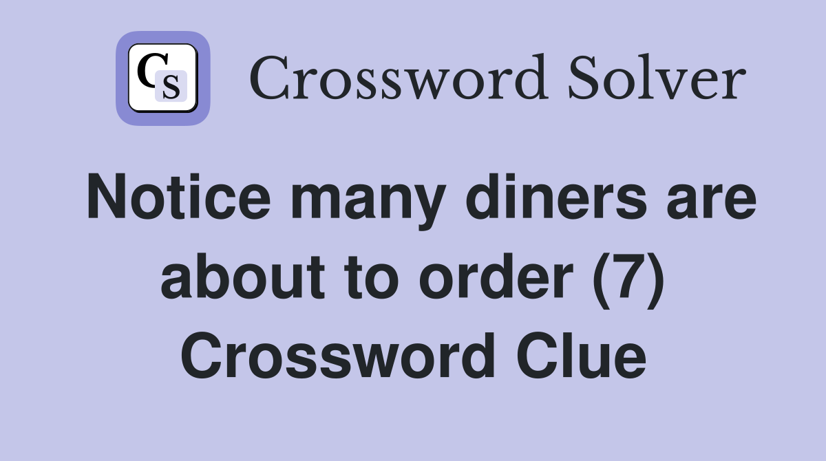 Notice many diners are about to order (7) Crossword Clue