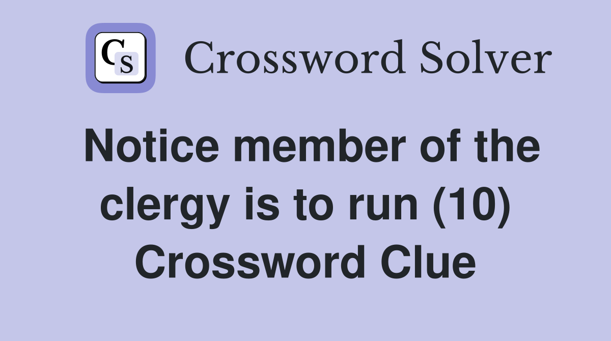 Notice member of the clergy is to run (10) Crossword Clue