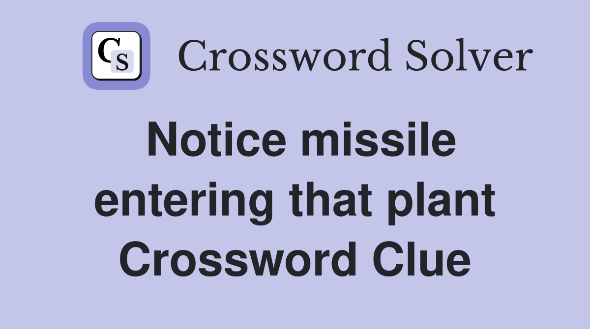 Notice missile entering that plant Crossword Clue