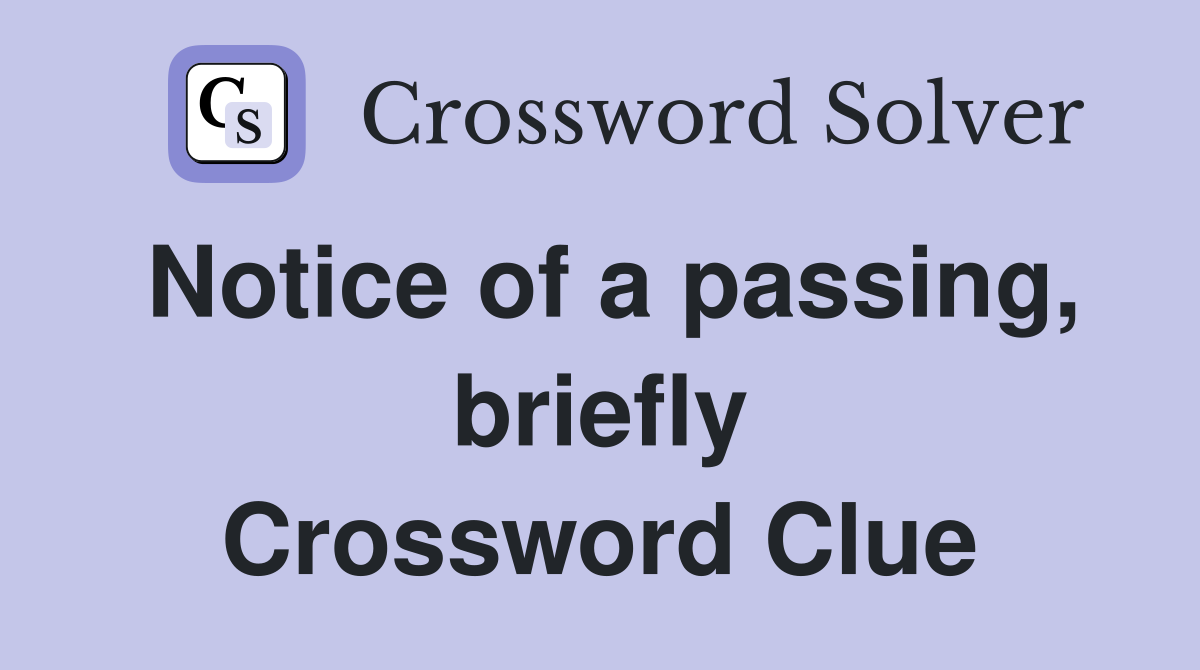 Notice of a passing, briefly Crossword Clue