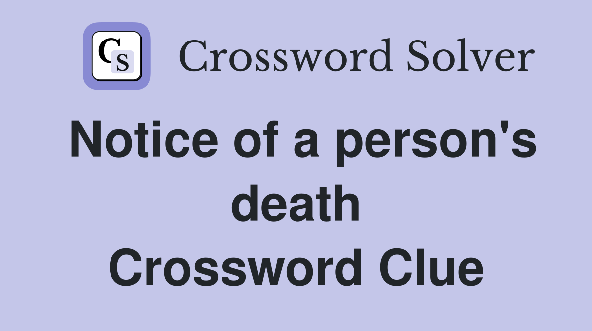 Notice of a person's death Crossword Clue
