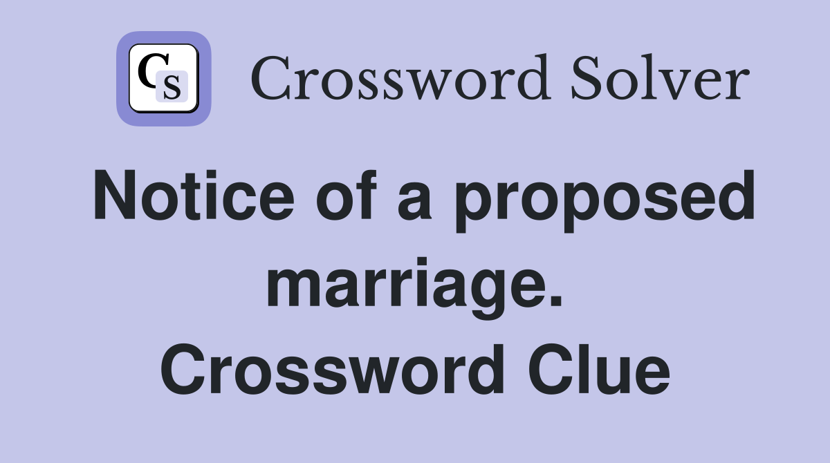 Notice of a proposed marriage. Crossword Clue
