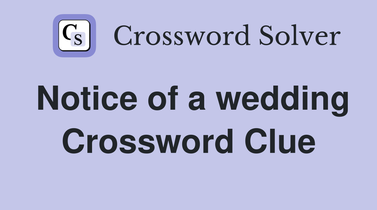 Notice of a wedding Crossword Clue