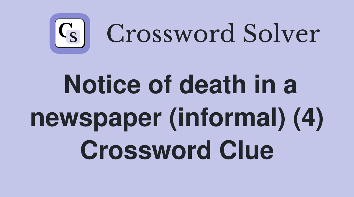 Notice of death in a newspaper (informal) (4) Crossword Clue