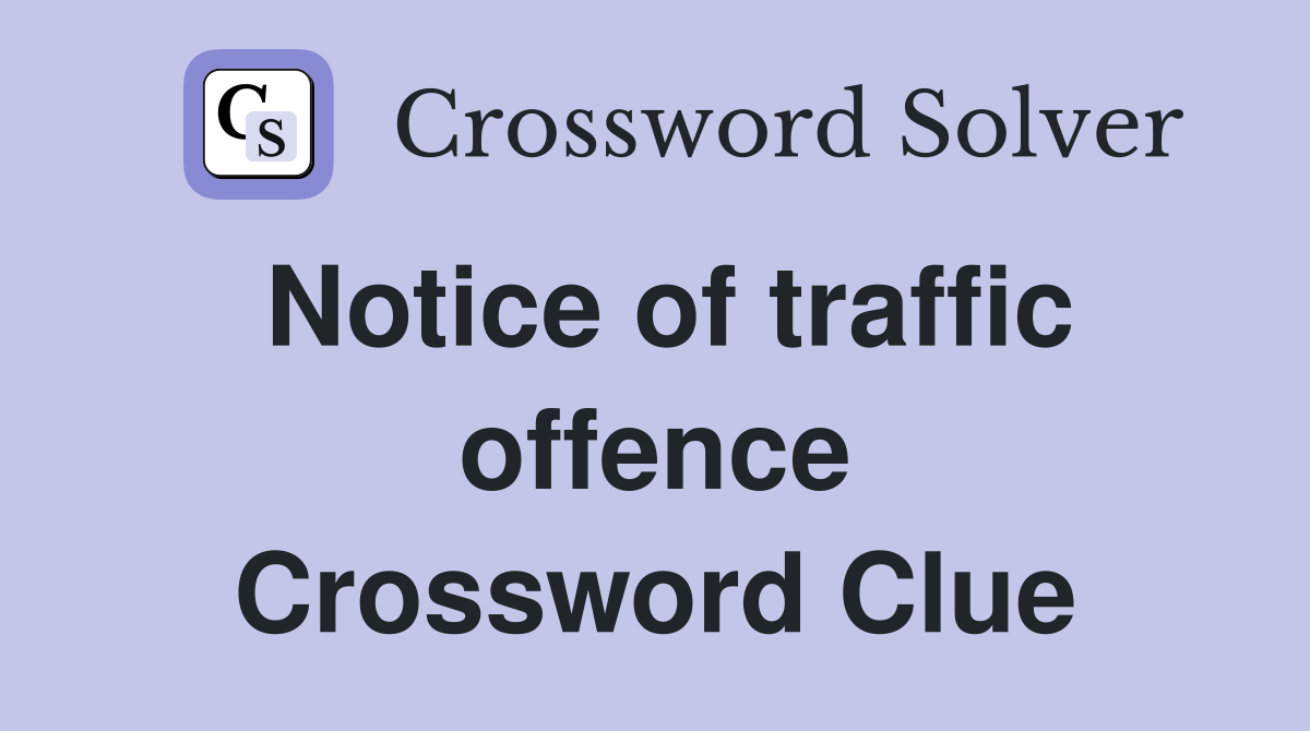Notice of traffic offence Crossword Clue