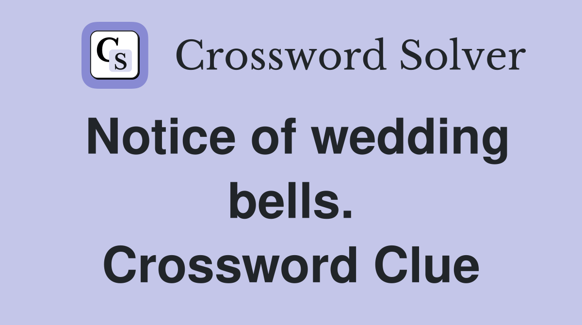 Notice of wedding bells. Crossword Clue