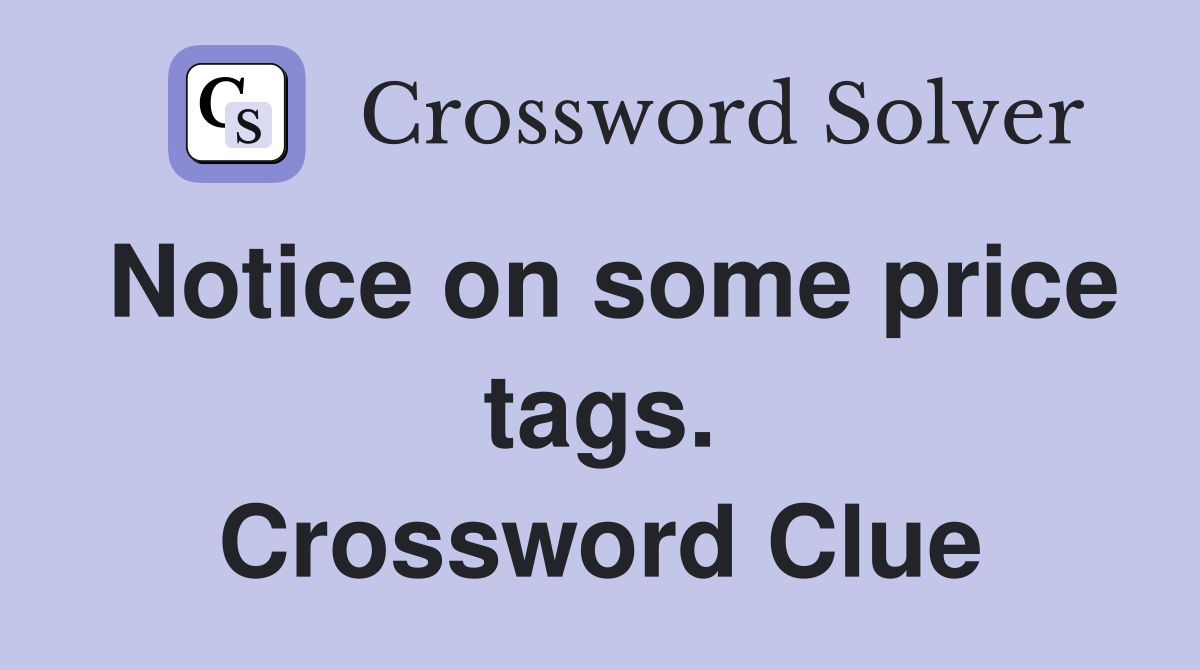Notice on some price tags. Crossword Clue