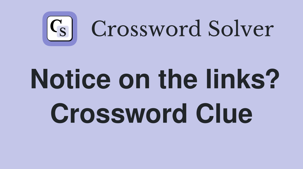 Notice on the links? Crossword Clue