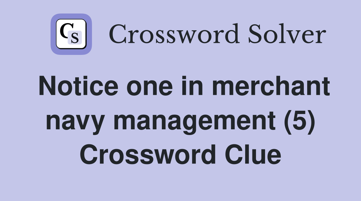 Notice one in merchant navy management (5) Crossword Clue