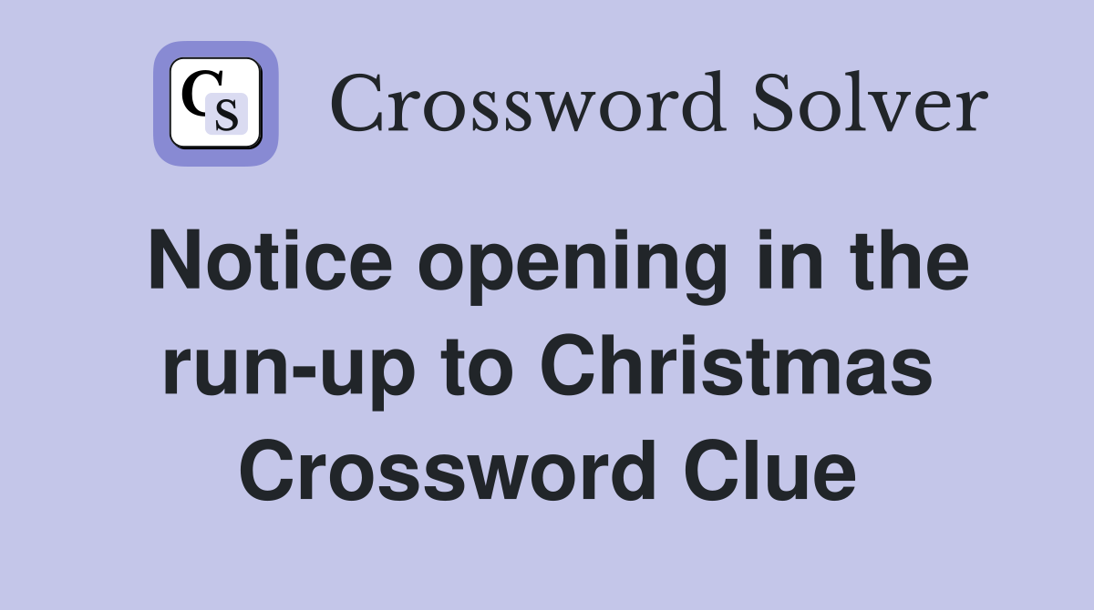 Notice opening in the run-up to Christmas Crossword Clue