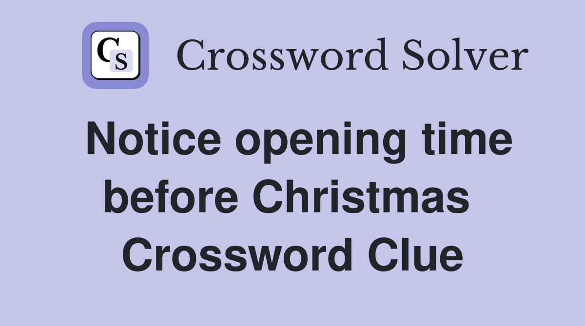 Notice opening time before Christmas  Crossword Clue