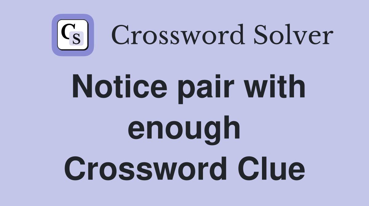 Notice pair with enough Crossword Clue