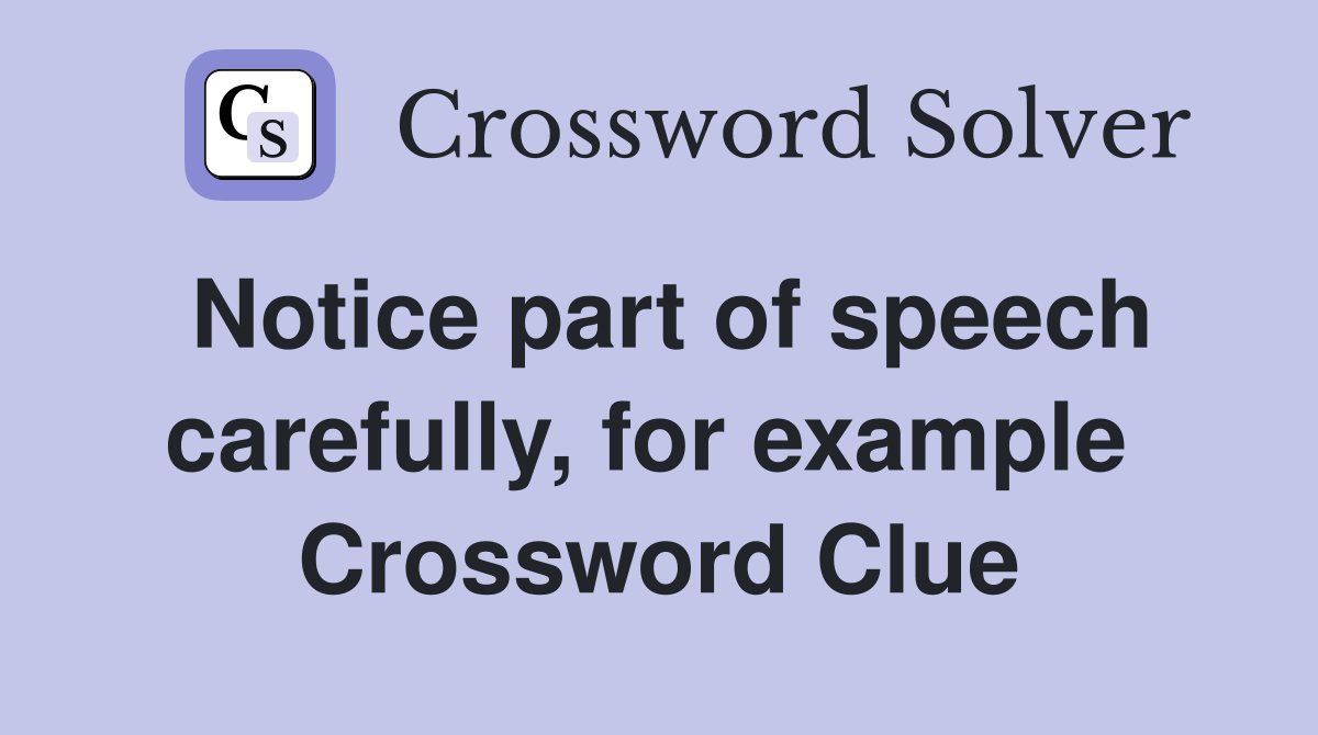 Notice part of speech carefully, for example  Crossword Clue