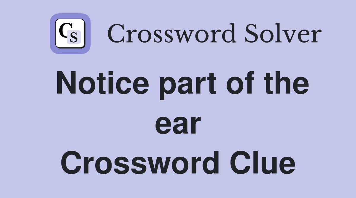 Notice part of the ear Crossword Clue
