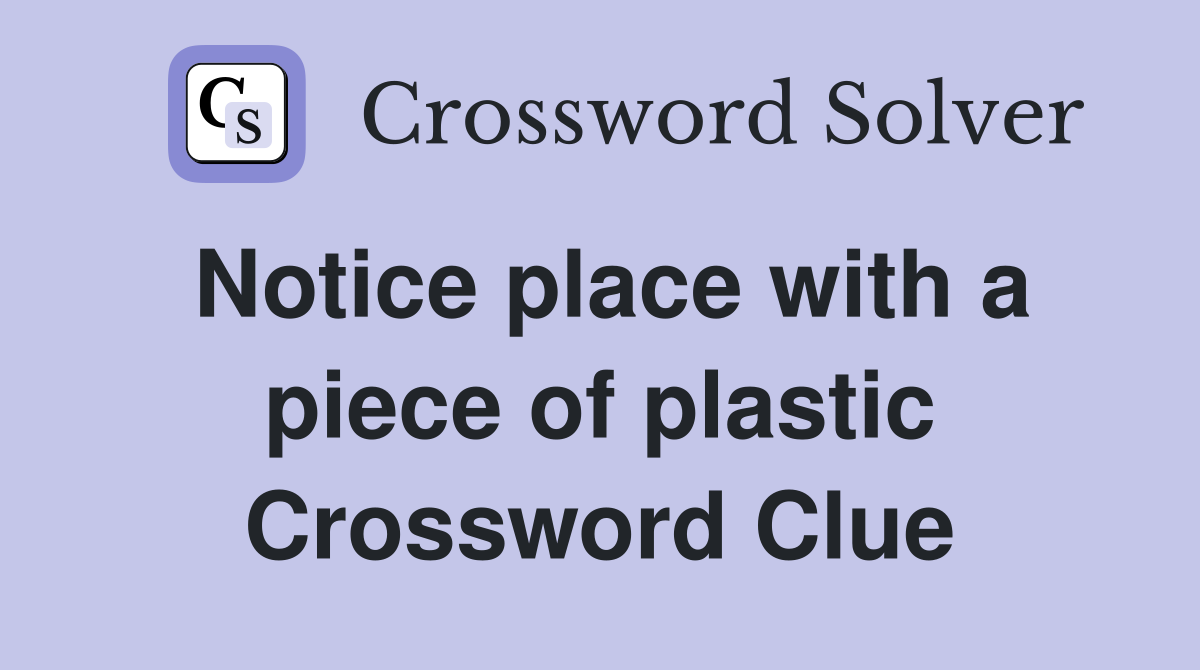 Notice place with a piece of plastic Crossword Clue
