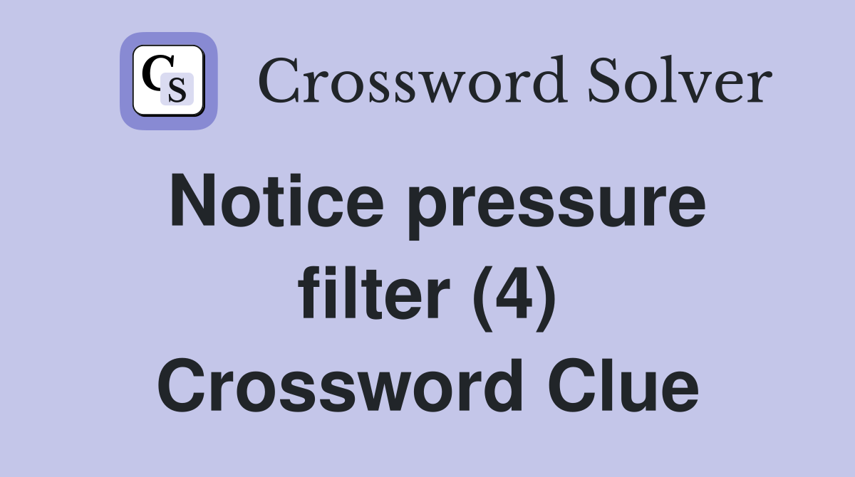 Notice pressure filter (4) Crossword Clue