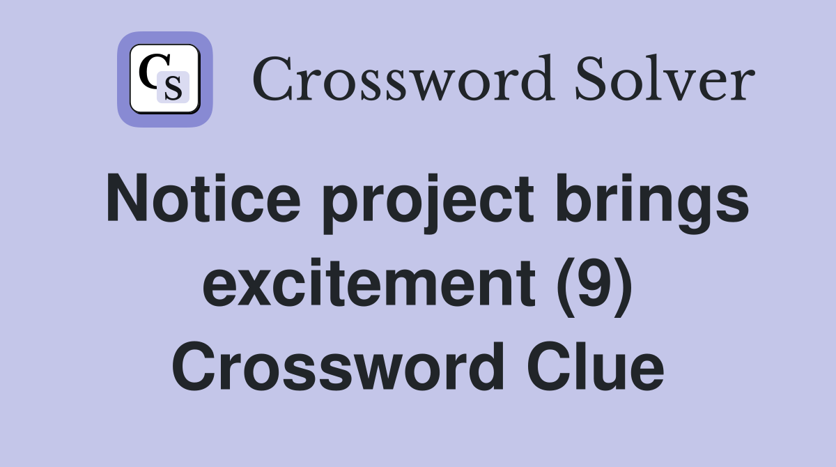 Notice project brings excitement (9) Crossword Clue