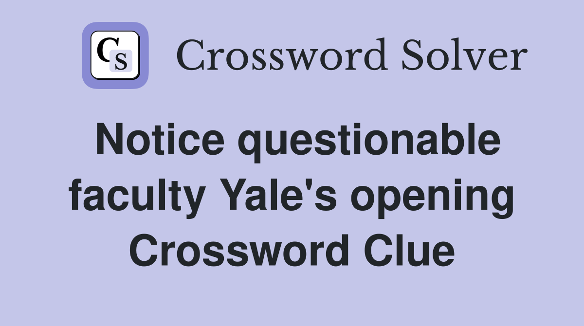 Notice questionable faculty Yale's opening Crossword Clue
