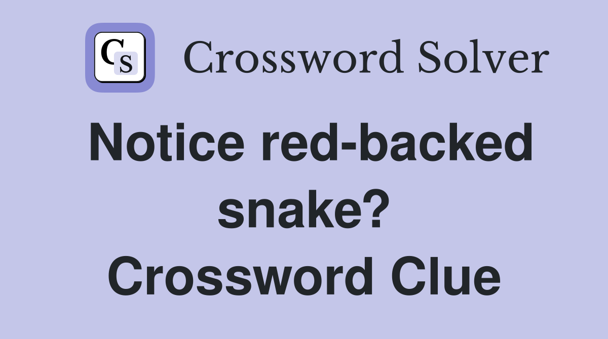 Notice red-backed snake? Crossword Clue