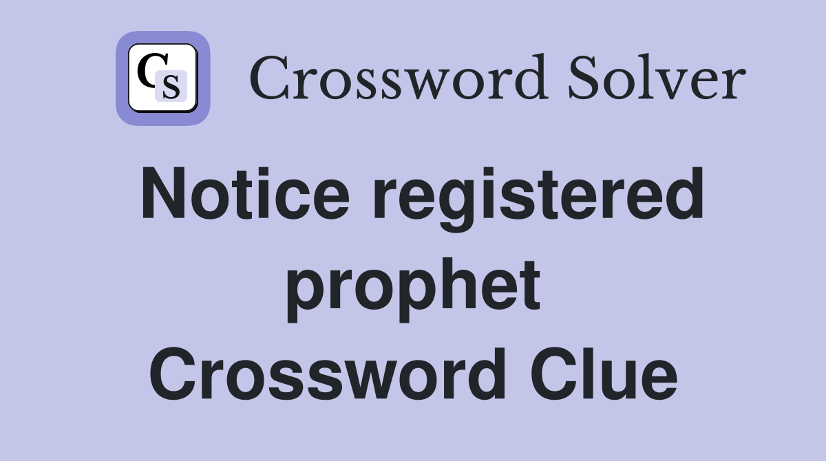 Notice registered prophet Crossword Clue