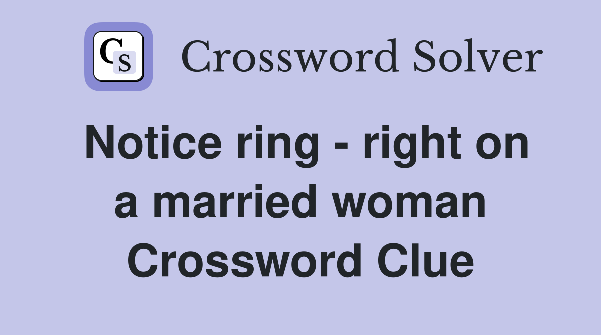 Notice ring - right on a married woman Crossword Clue