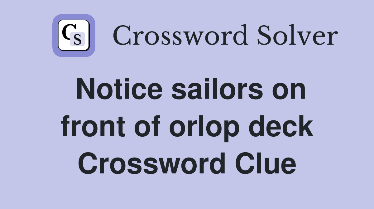 Notice sailors on front of orlop deck Crossword Clue
