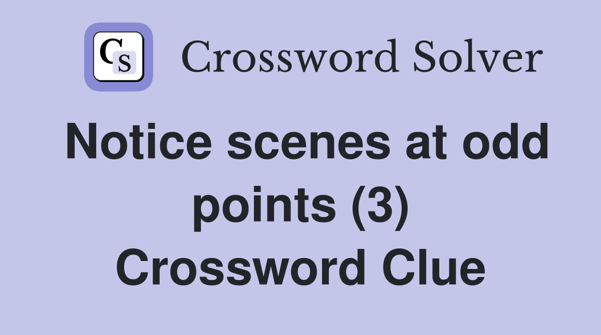 Notice scenes at odd points (3) Crossword Clue