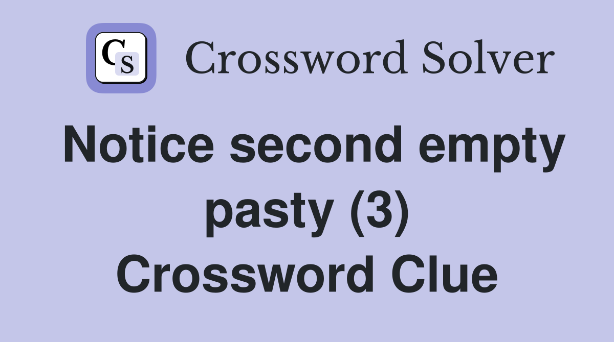 Notice second empty pasty (3) Crossword Clue
